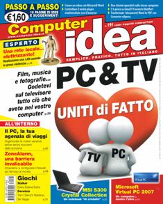 Computer Idea 191 - 6 Giugno 2007 | ISSN 1591-6960 | TRUE PDF | Quindicinale | Computer | Hardware | Software
Computer Idea è una rivista informatica quindicinale ricca di articoli di approfondimento, consigli, guide pratiche e curiosità sul mondo dei computer.
Aiuta il lettore con linguaggio chiaro e privo di tecnicismi a districarsi nel mondo dell'informatica.
Pensata per chiunque vuole utilizzare il PC nel quotidiano e senza difficoltà, Computer Idea promette e mantiene contenuti sempre nuovi e pratici!