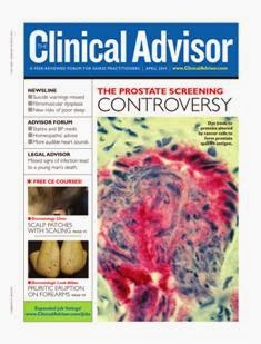 The Clinical Advisor - April 2014 | ISSN 1524-7317 | CBR 96 dpi | Mensile | Professionisti | Medicina | Salute | Infermieristica
The Clinical Advisor is a monthly journal for nurse practitioners and physician assistants in primary care. Its mission is to keep practitioners up to date with the latest information about diagnosing, treating, managing, and preventing conditions seen in a typical office-based primary-care setting.