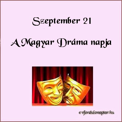 Szeptember 21 - A magyar dráma napja A magyar dráma napja