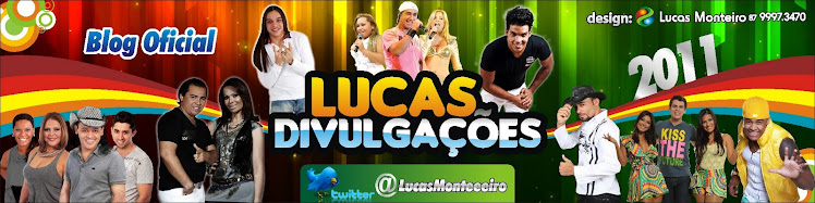 • Lucas Divulgações - BLOG OFICIAL •