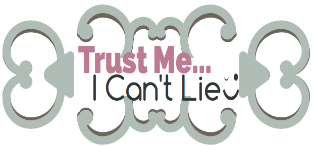 Trust Me... I Can't Lie