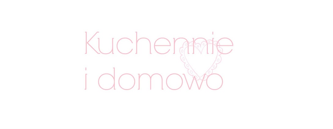 Kuchennie i domowo ♥