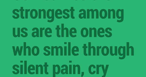 Sometimes the #strongest among us are the ones who #smile through