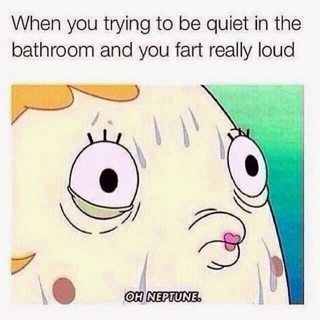 22 Meme when you trying to be quiet in the bathroom and you