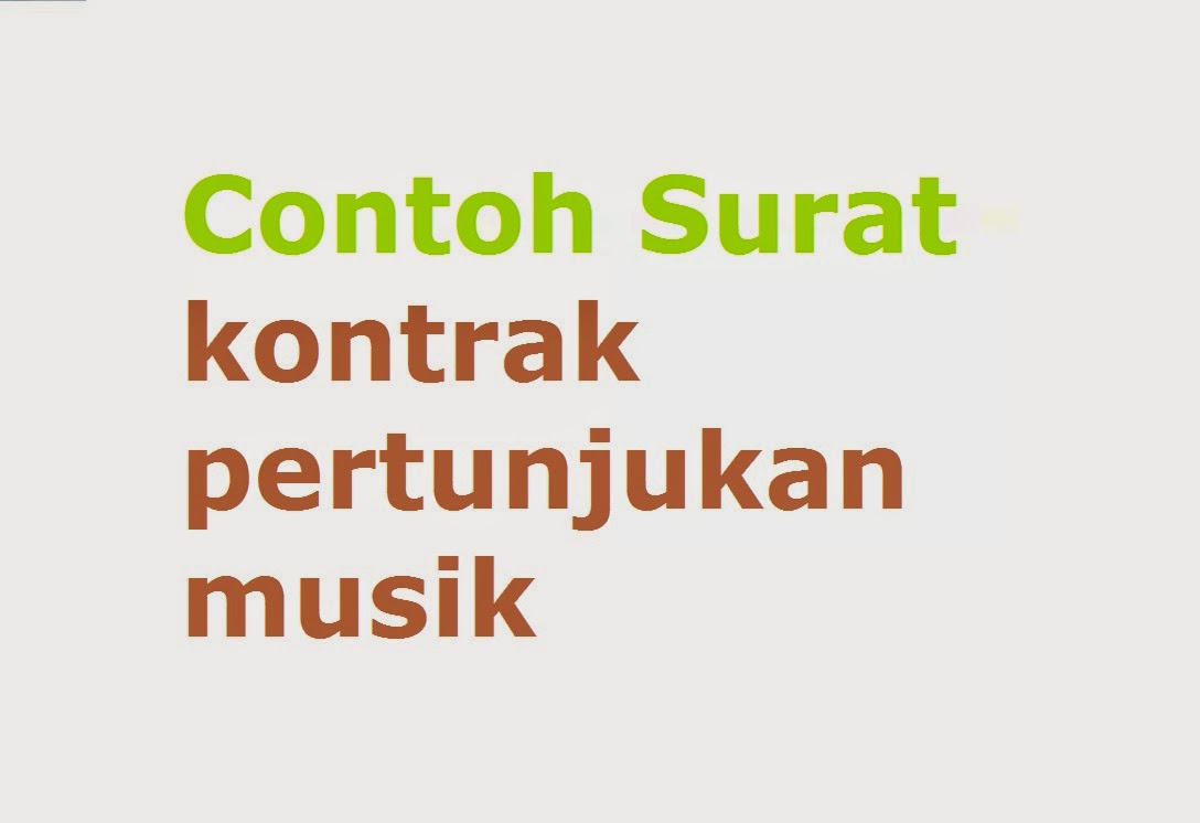 http://contohcontohsurat.blogspot.com/2014/07/contoh-surat-kontrak-pertunjukan-musik.html