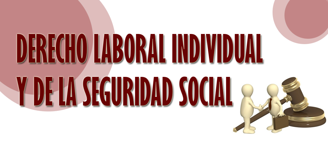 DERECHO LABORAL INDIVIDUAL Y DE LA SEGURIDAD SOCIAL