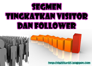 http://dazzilurzzi.blogspot.com/2012/05/segmen-tingkatkan-visitor-dan-followers.html