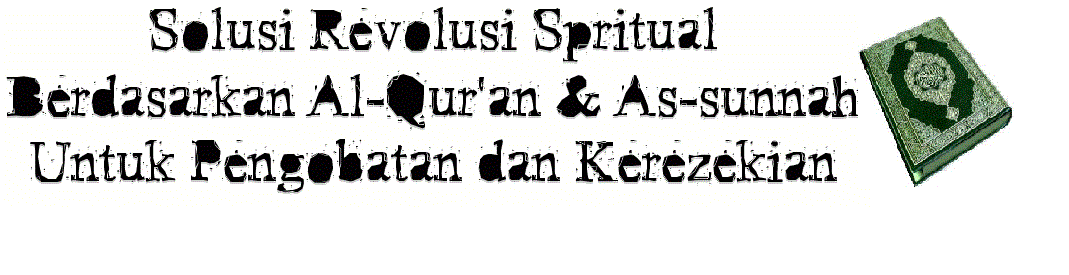 Solusi Revolusi Spritual Berdasarkan Al-Qur'an & As-sunnah Untuk Pengobatan dan Kerezekian