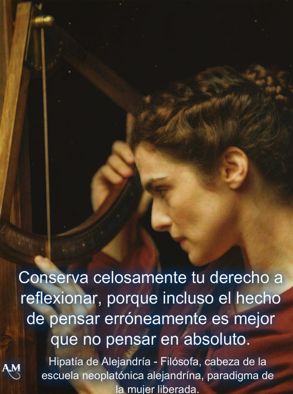 Hipatia de Alejandría . Filósofa - Maestra neoplatónica  -   Paradigma de la mujer liberada