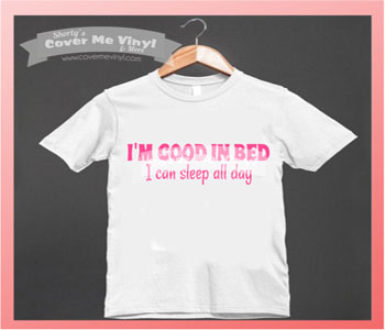 I'm Good in Bed I can sleep all day Shirt