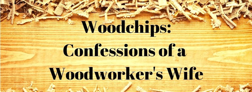 WoodChips: Confessions of a Woodworker's Wife
