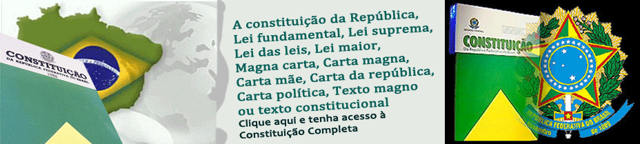 Veja Aqui: Constituição Federal da República