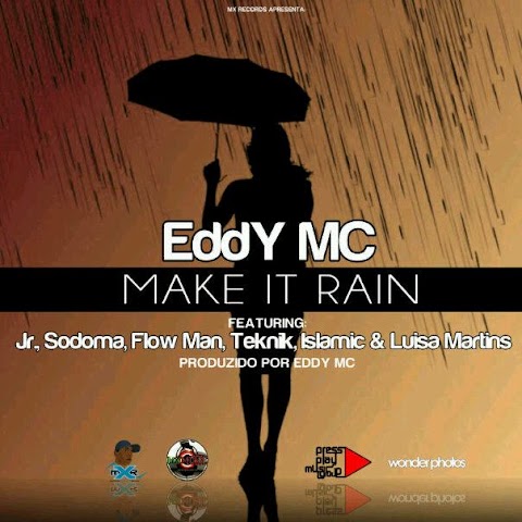 Eddy MC Feat. Jr, Sodoma, Flow Man,Teknik, Islamic, Luisa Martins - Make It Rain  || Pedido