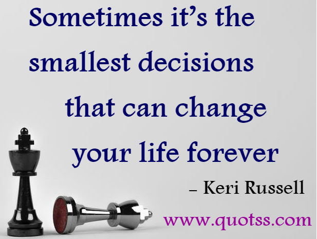 Image Quote on Quotss - Sometimes it’s the smallest decisions that can change your life forever by