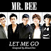 Lirik Lagu Mr Bee - Let Me Go