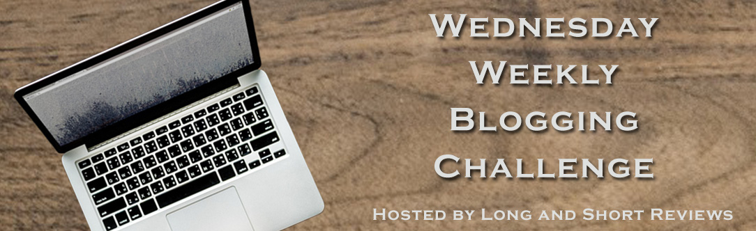 Wednesday Weekly Blogging Challenge