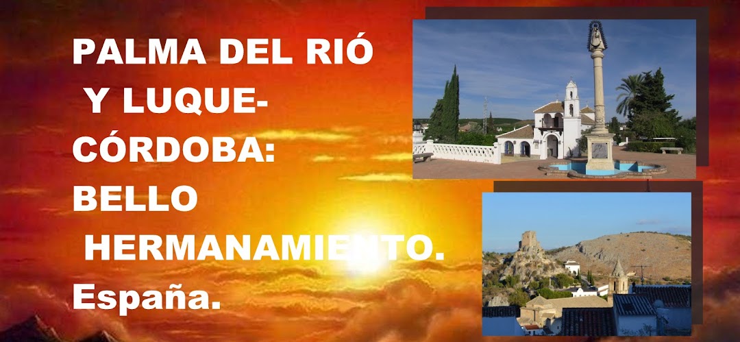 PALMA DEL RÍO Y LUQUE-CÓRDOBA: BELLO HERMANAMIENTO.