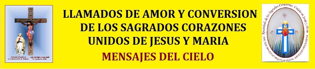 LLAMADOS DE AMOR Y CONVERSION DE LOS SAGRADOS CORAZONES UNIDOS DE JESUS Y MARIA