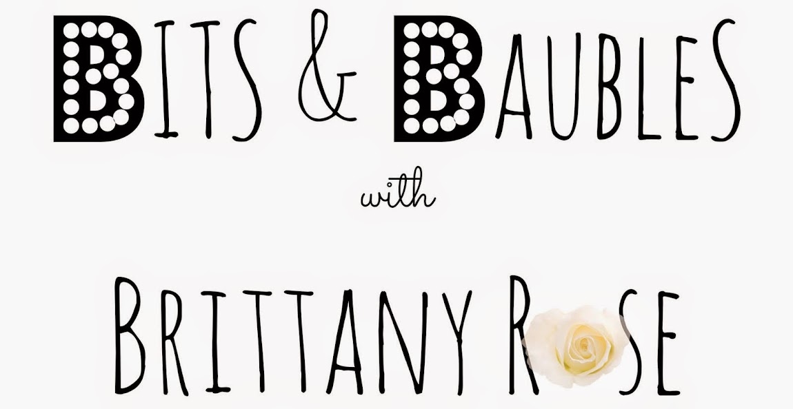Bits and Baubles with Brittany Rose | BLOG