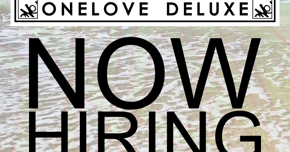 Gallery Onelove Deluxe Blog NOW HIRING / SUMMER SALES POSITION. VISIT