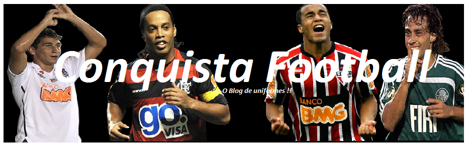 Conquista football , o blog de uniformes