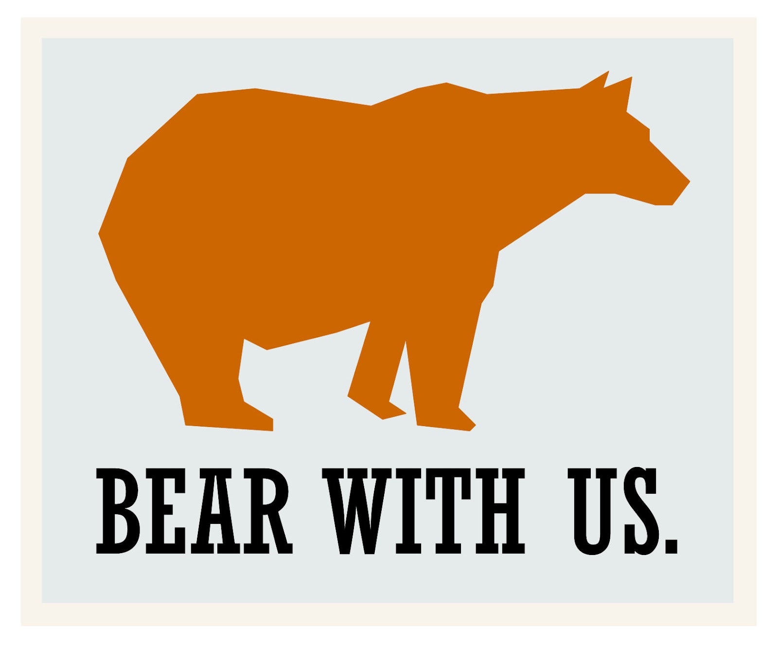 bear with us