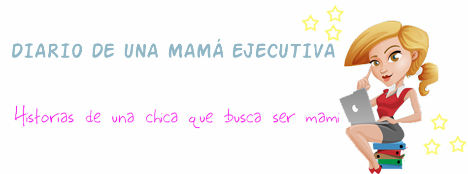 DIARIO DE UNA MAMÁ EJECUTIVA...