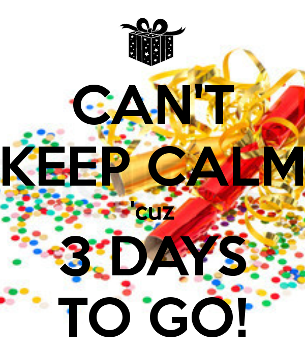 cant-keep-calm-cuz-3-days-to-go.png