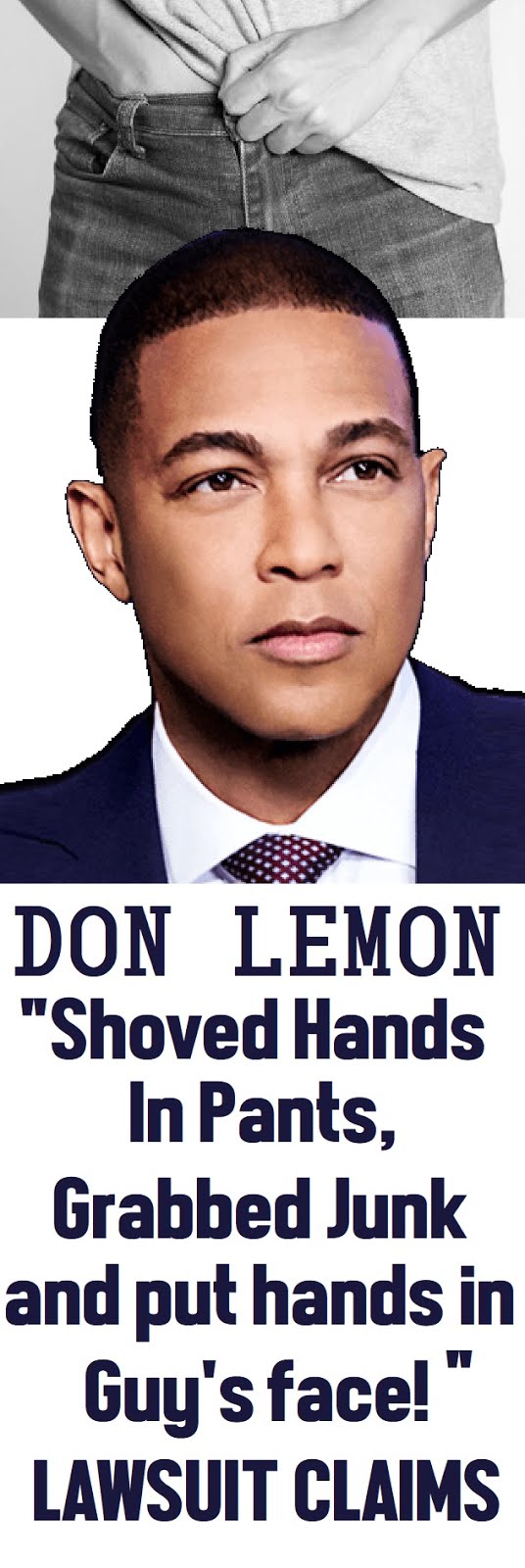 Don Lemon "Shoved Hands Down Pants, Grabbed Junk- And Then Shoved Hands In Guy's Face"