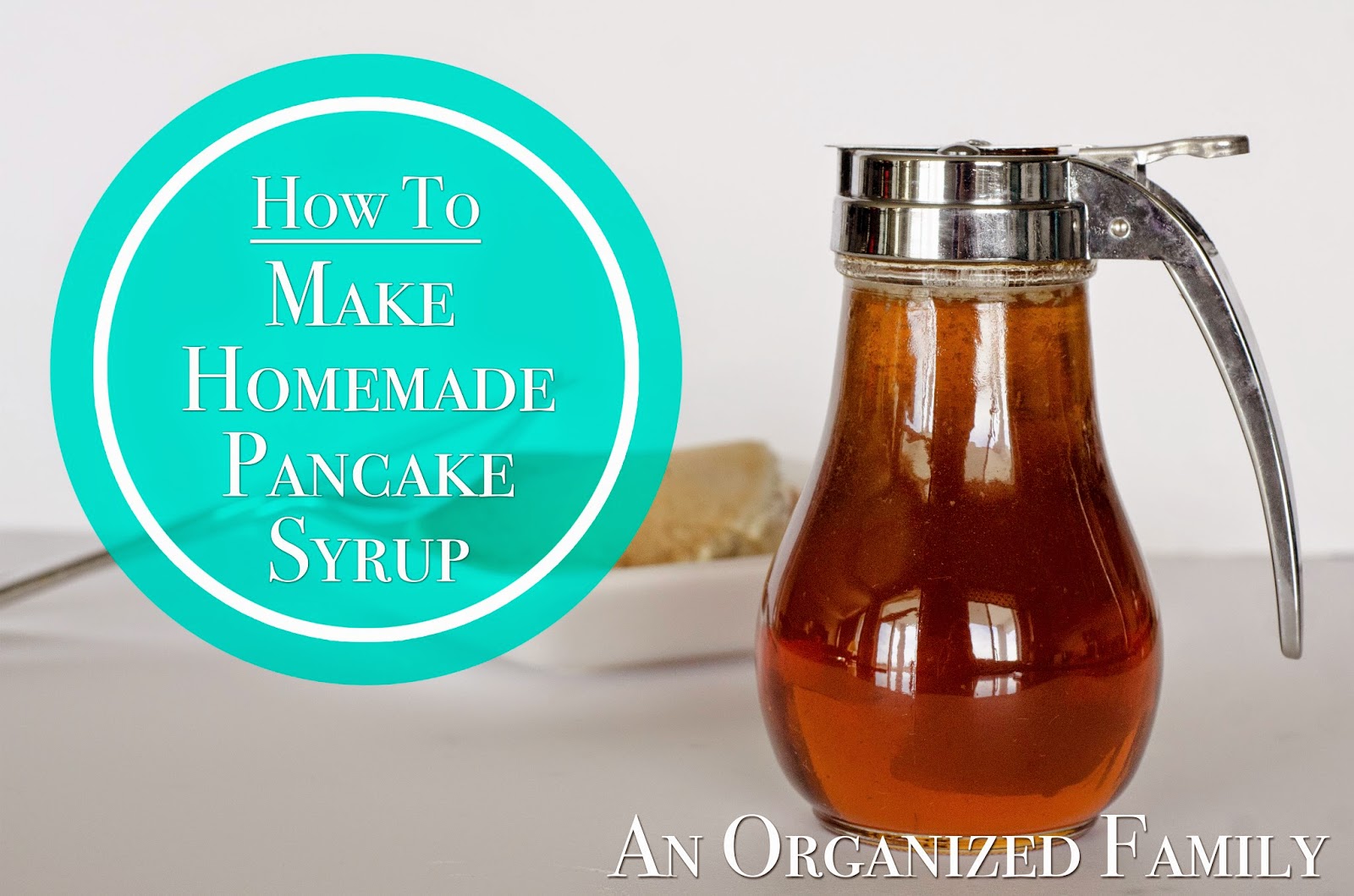 An Organized Family How To Make Homemade Pancake Syrup