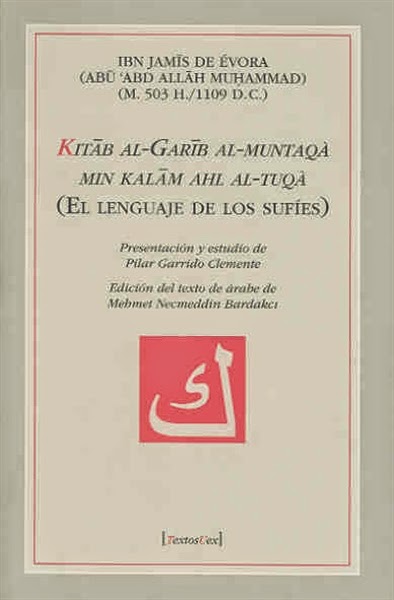 "Kitab al-Garib al Muntaqà min kalam ahl al-tuqà = El lenguaje de los Sufíes" - Ibn Jamis de Évora "Kitab al-Garib al Muntaqà min kalam ahl al-tuqà = El lenguaje de los Sufíes" - Ibn Jamis de Évora