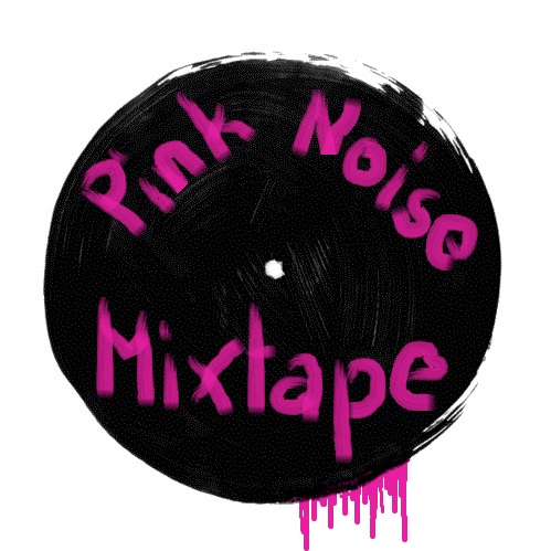 Pink Noise Mixtapes