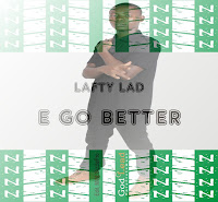 E GO BETTER by LAFTY LAD