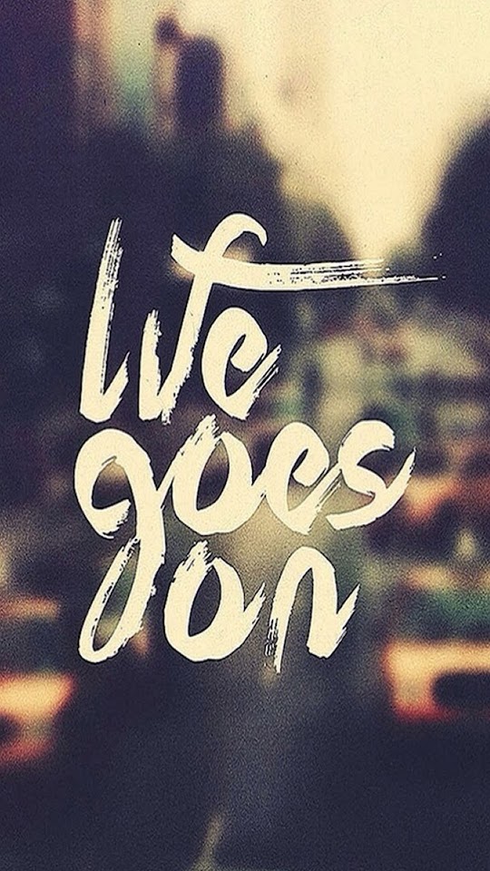 Life Goes On Android Wallpaper