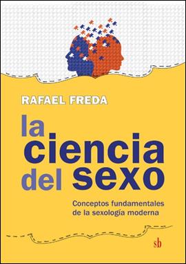 La ciencia del sexo. Conceptos fundamentales de la sexología moderna. De: Rafael Freda