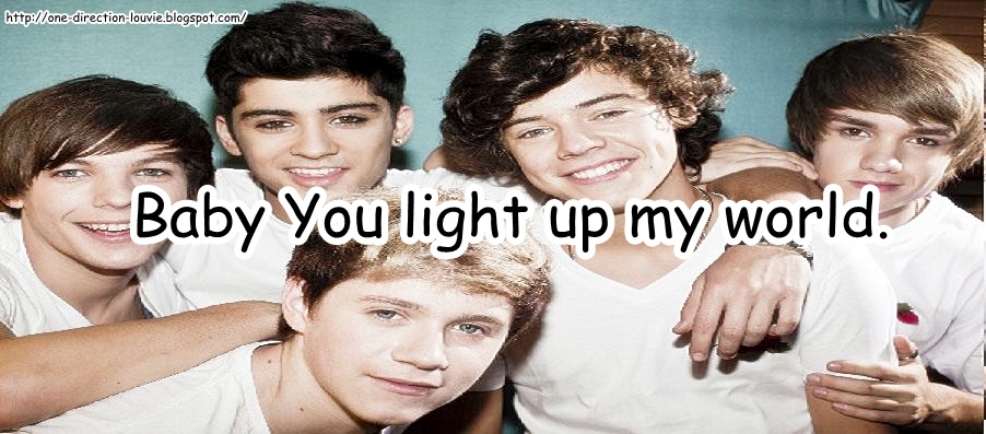 Baby You light up my world.