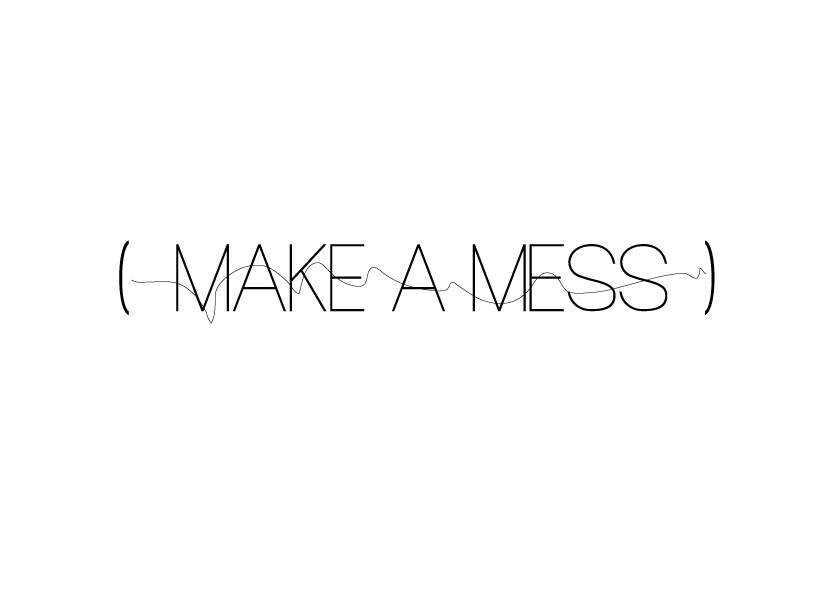 make a mess