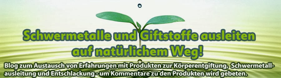 Schwermetalle und Giftstoffe ausleiten - auf natürlichem Weg!