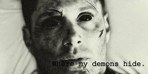 Where my demons hide.