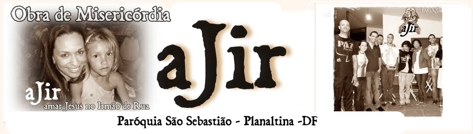 aJir - (Amar Jesus no Irmão de Rua) -- Obra de Misericórdia --