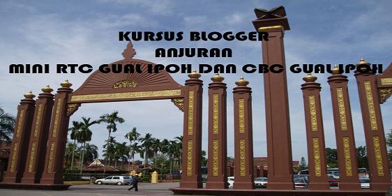 Kursus Blogger Anjuran Mini RTC Gual Ipoh dan CBC Gual Ipoh