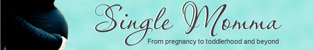 Single Momma- From Pregnancy to toddlerhood and beyond!