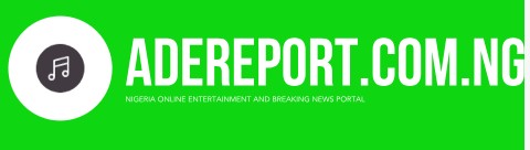AdeReport.com.ng |  Nigeria #1 Entertainment And Breaking News Portal