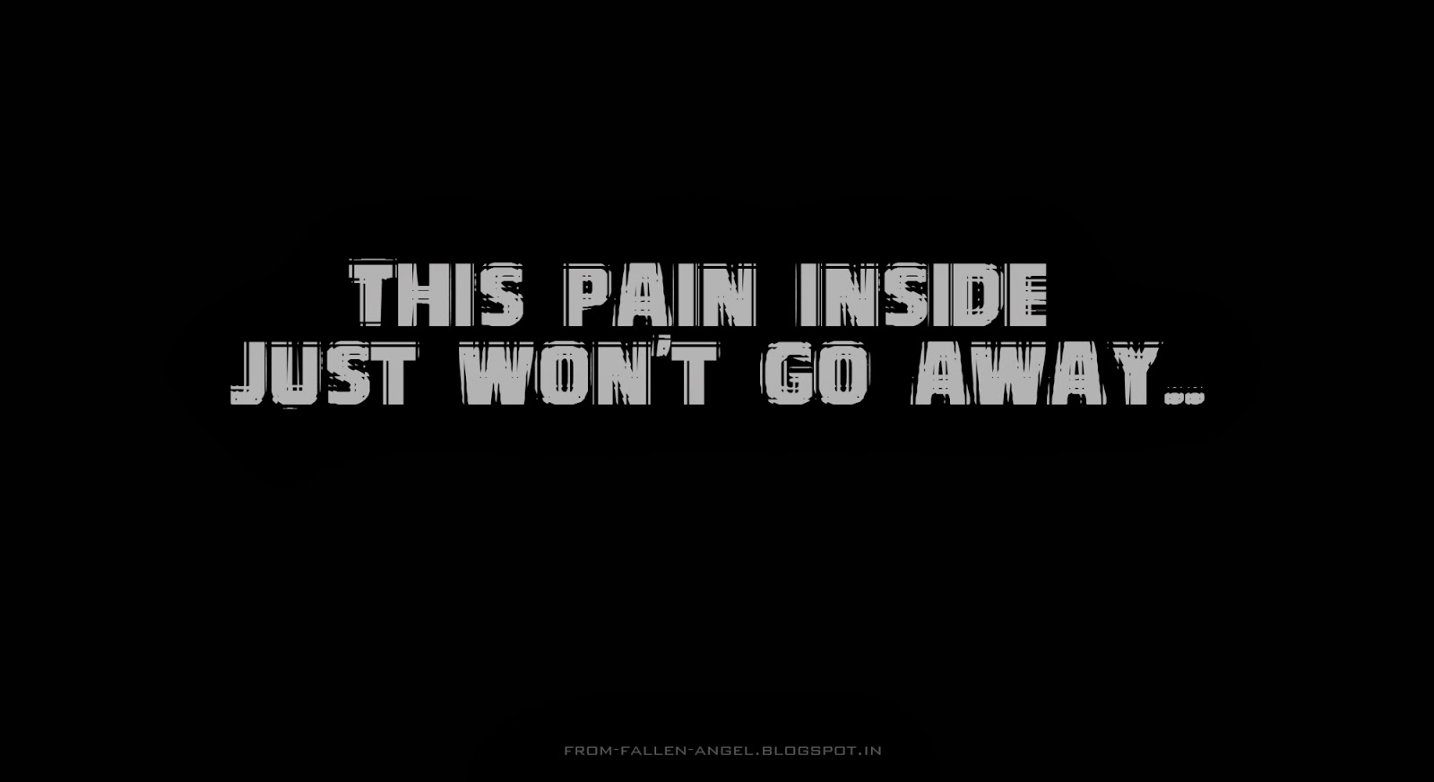 This pain inside just won't go away