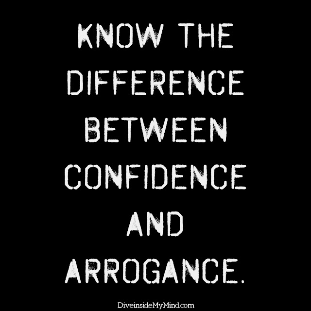What is the difference between confidence and arrogance?