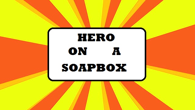 Hero On A Soapbox