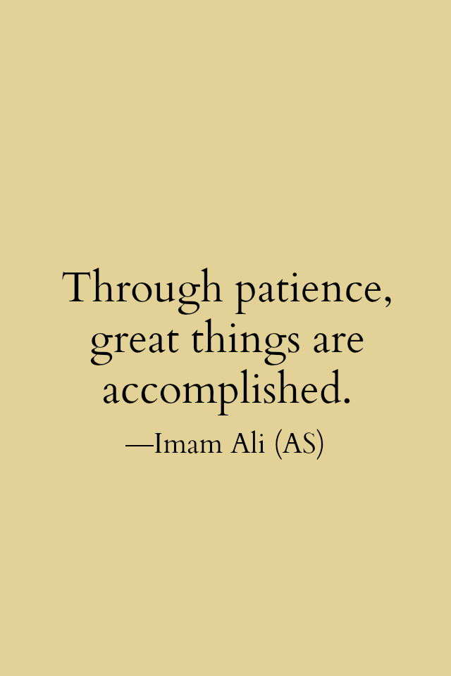 Hazrat Ali Quotes: Through patience, great things are accomplished