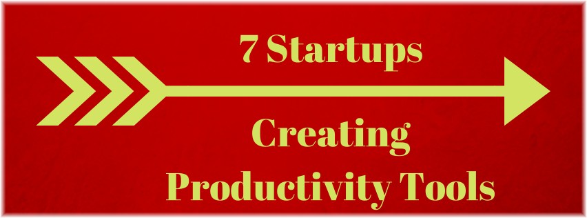 7 Startups Creating Productivity Tools Productivity Tools to Discover