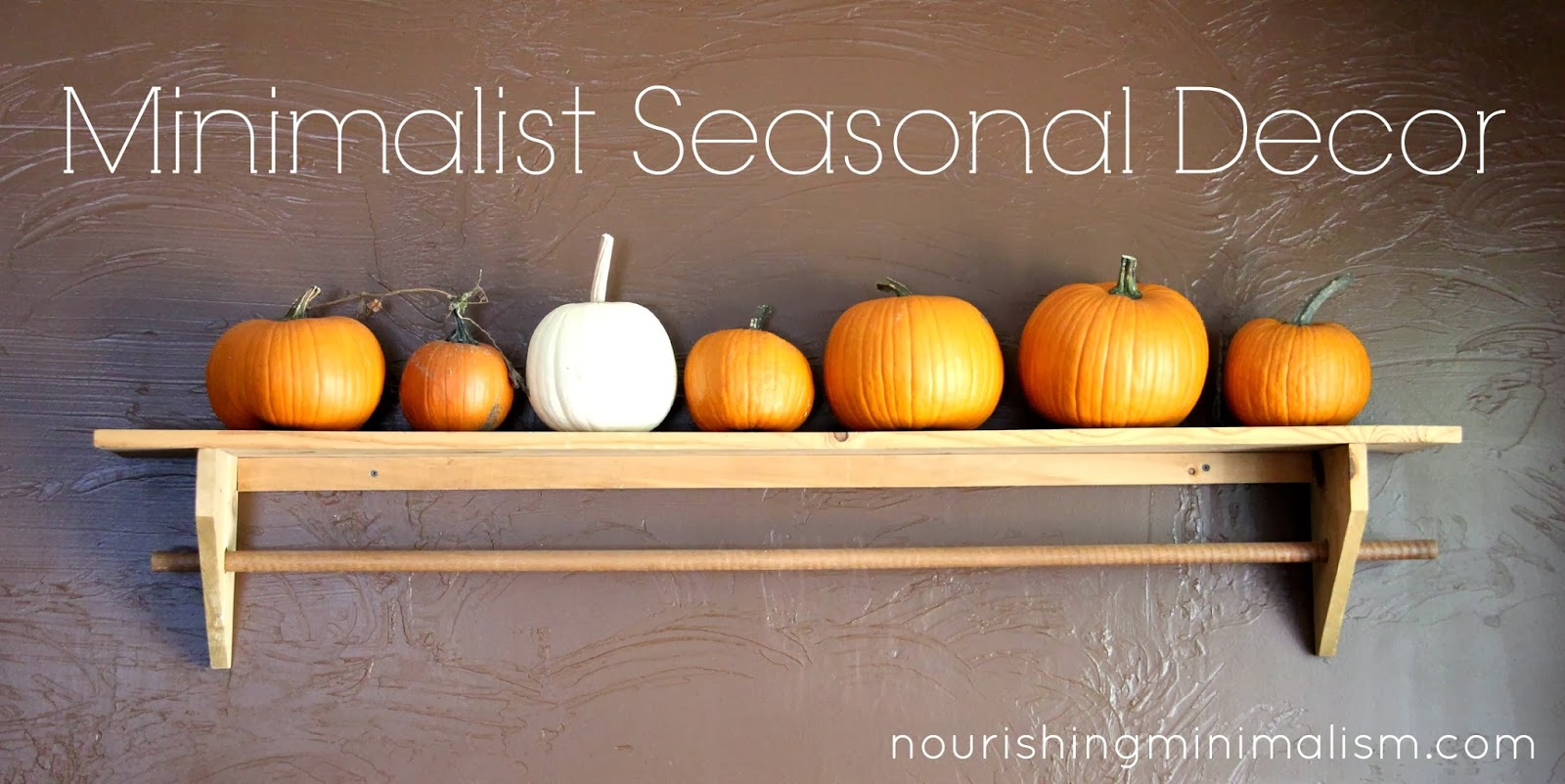 Minimalist Seasonal Decor Nourishing Minimalism