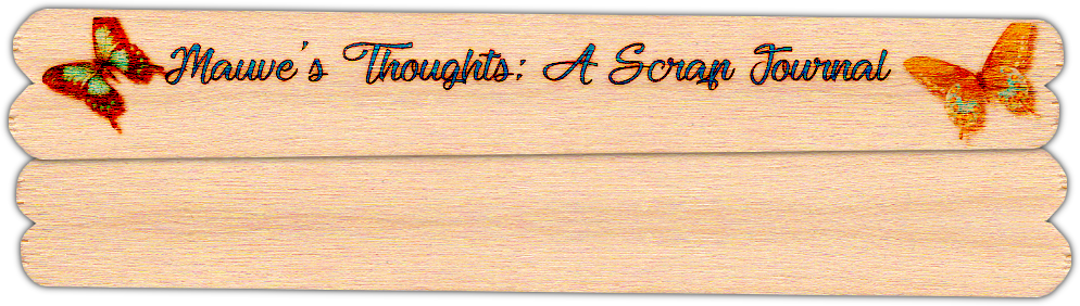 Mauve's Thoughts: A Scrap Journal